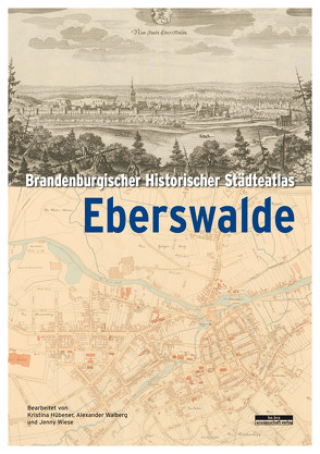 Brandenburgischer Historischer Städteatlas Eberswalde von Hübener,  Kristina, Walberg,  Alexander, Wiese,  Jenny