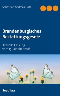 Brandenburgisches Bestattungsgesetz von Götz,  Sebastian Andreas