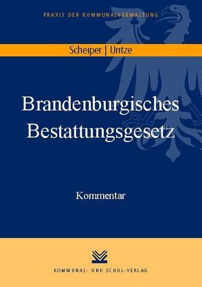 Brandenburgisches Bestattungsgesetz von Scheiper,  Brigitte, Untze,  Petra