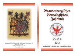 Brandenburgisches Genealogisches Jahrbuch (BGJ) / Brandenburgisches Genealogisches Jahrbuch 2012 von Bachmann,  Lutz, Boddien,  Wilhelm von, Friederich,  Karl-Ernst, Kochan,  Karlheinz, Severin,  Lars A., Stern,  Carsten, Treutler,  Gerd Christian Th.