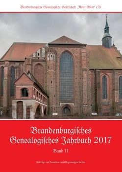 Brandenburgisches Genealogisches Jahrbuch (BGJ) / Brandenburgisches Genealogisches Jahrbuch 2017 von Allendorf,  Leif, Euent,  Ulrich, Friedrich,  Karl-Ernst, Kiesel,  Ines, Kraft,  Alexander, Reimer,  Michael C., Rückling,  Stefan, Sachtjen,  Rüdiger, Schnadt,  Jörg, Treutler,  Gerd Christian Th., Treutler,  Gerd-Christian, Wagner,  Jürgen