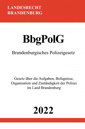 Brandenburgisches Polizeigesetz BbgPolG 2022 von Studier,  Ronny