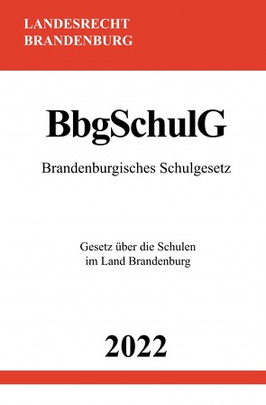 Brandenburgisches Schulgesetz BbgSchulG 2022 von Studier,  Ronny