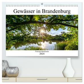 Brandenburgs Gewässer (hochwertiger Premium Wandkalender 2024 DIN A2 quer), Kunstdruck in Hochglanz von Brückmann,  Franziska