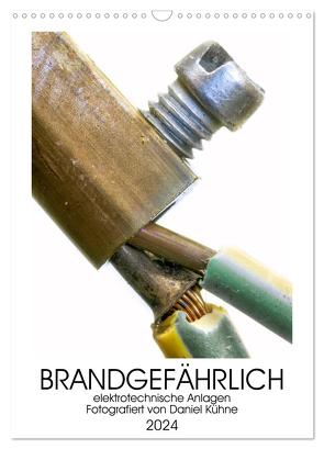 Brandgefährliche elektrische Anlagen (Wandkalender 2024 DIN A3 hoch), CALVENDO Monatskalender von Kühne,  Daniel