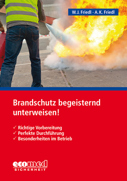 Brandschutz begeisternd unterweisen! von Friedl,  Anja K., Friedl,  Wolfgang J.