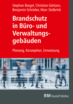 Brandschutz in Büro- und Verwaltungsgebäuden von Bargel,  Stephan, Görtzen,  Christian, Schröder,  Benjamin, Stolbrink,  Marc