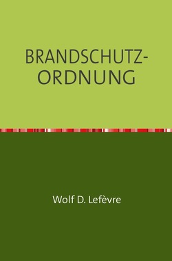 BRANDSCHUTZ-ORDNUNG von Lefèvre,  Wolf D.
