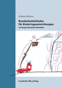 Brandschutzleitfaden für Kindertageseinrichtungen am Beispiel Nordrhein-Westfalen. von Heitmann,  Andreas