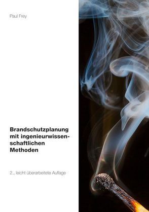 Brandschutzplanung mit ingenieurwissenschaftlichen Methoden von Frey,  Paul