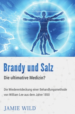 Brandy und Salz – Die ultimative Medizin? von Wild,  Jamie