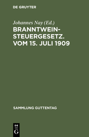 Branntweinsteuergesetz. Vom 15. Juli 1909 von Nay,  Johannes