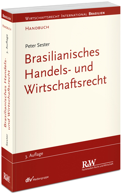 Brasilianisches Handels- und Wirtschaftsrecht von Sester,  Peter
