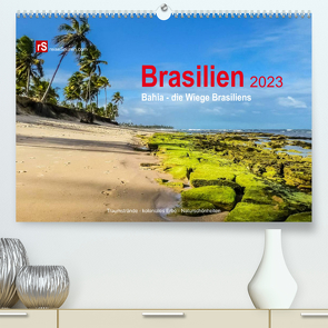 Brasilien 2023 Bahia – die Wiege Brasiliens (Premium, hochwertiger DIN A2 Wandkalender 2023, Kunstdruck in Hochglanz) von Bergwitz,  Uwe