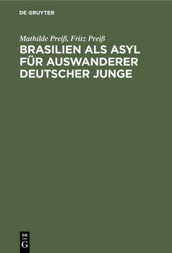 Brasilien als Asyl für Auswanderer deutscher Junge von Preiß,  Fritz, Preiß,  Mathilde