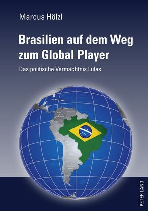 Brasilien auf dem Weg zum Global Player von Hölzl,  Marcus