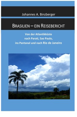 Brasilien – ein Reisebericht von Dr. Binzberger,  Johannes A.