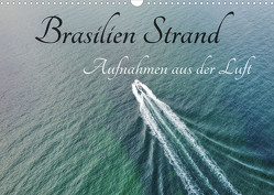 Brasilien Strand – Aufnahmen aus der Luft (Wandkalender 2023 DIN A3 quer) von AIR7VIEW