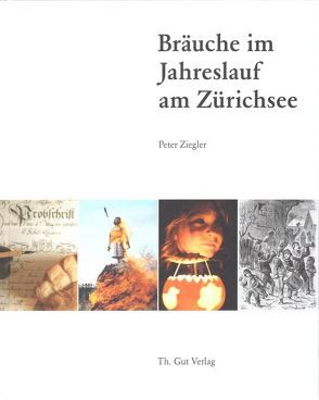 Bräuche im Jahreslauf am Zürichsee von Ziegler,  Peter
