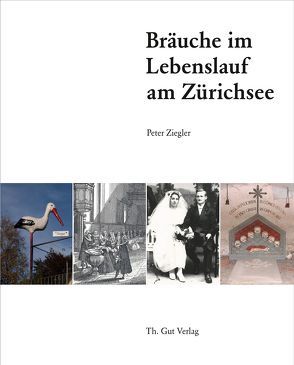 Bräuche im Lebenslauf am Zürichsee von Ziegler,  Peter