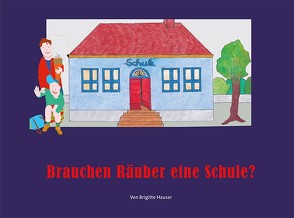 Brauchen Räuber eine Schule? von Hauser,  Brigitte, Schwarze,  Reinhard F.