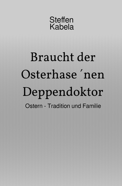 Braucht der Osterhase ´nen Deppendoktor von Kabela,  Steffen
