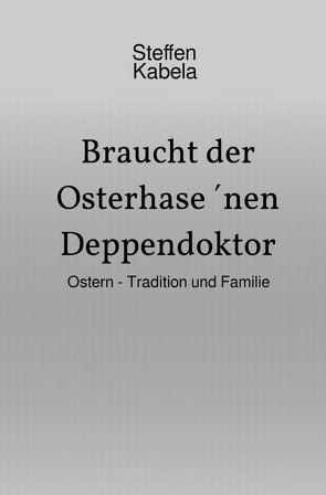 Braucht der Osterhase ´nen Deppendoktor von Kabela,  Steffen