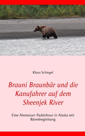 Brauni Braunbär und die Kanufahrer auf dem Sheenjek River von Schiegel,  Klaus