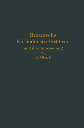 Braunsche Kathodenstrahlröhren und ihre Anwendung von Alberti,  E.