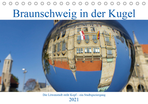 Braunschweig in der Kugel – Die Löwenstadt steht Kopf (Tischkalender 2021 DIN A5 quer) von Hilmer-Schröer und Ralf Schröer,  Barbara