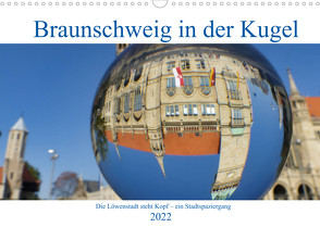 Braunschweig in der Kugel – Die Löwenstadt steht Kopf (Wandkalender 2022 DIN A3 quer) von Hilmer-Schröer und Ralf Schröer,  Barbara