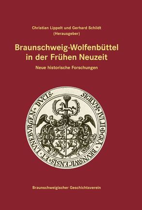 Braunschweig-Wolfenbüttel in der Frühen Neuzeit von Lippelt,  Christian, Schildt,  Gerhard