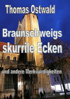 Braunschweigs skurrile Ecken und andere Merkwürdigkeiten von Ostwald,  Thomas