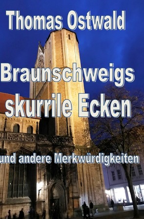 Braunschweigs skurrile Ecken und andere Merkwürdigkeiten von Ostwald,  Thomas