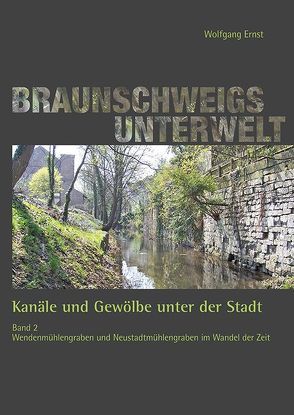 Braunschweigs Unterwelt, Band 2 von Ernst,  Wolfgang, Stadtentwässerung Braunschweig GmbH