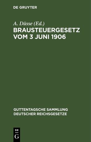 Brausteuergesetz vom 3 Juni 1906 von Düsse,  A.