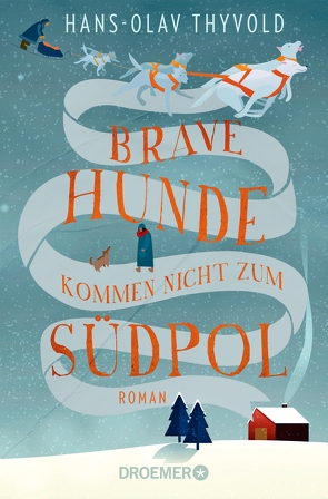 Brave Hunde kommen nicht zum Südpol von Brunstermann,  Andreas, Thyvold,  Hans-Olav