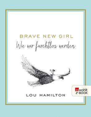 Brave New Girl von Hamilton,  Lou, Jellinghaus,  Silke