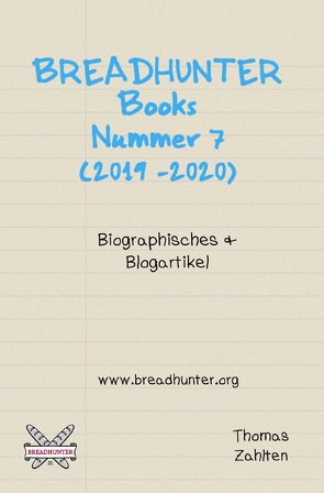 BREADHUNTER Books: Nr. 7 (2019-2020) – Biographisches & Blogartikel von Zahlten,  Thomas