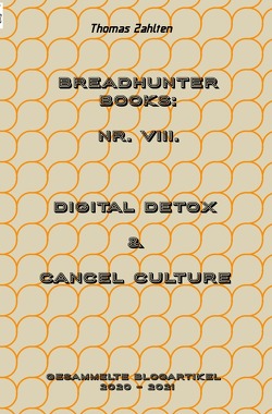 Breadhunter’s Books / BREADHUNTER Books: Nr. VIII. (2020 – 2021) – Digital Detox & Cancel Culture von Zahlten,  Thomas
