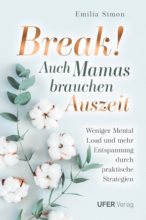 Break! Auch Mamas brauchen Auszeit: Weniger Mental Load und mehr Entspannung durch praktische Strategien von Simon,  Emilia