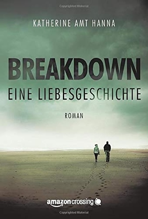 Breakdown – Eine Liebesgeschichte von Amt Hanna,  Katherine, Neidhardt,  Miriam
