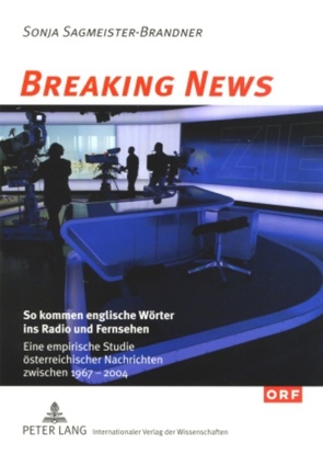 Breaking News: So kommen englische Wörter ins Radio und Fernsehen von Sagmeister,  Sonja