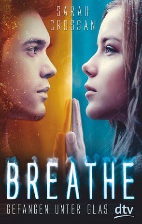Breathe – Gefangen unter Glas von Crossan,  Sarah, Niehaus,  Birgit