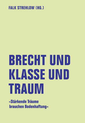 Brecht und Klasse und Traum von Abou,  Tanja, Andrae,  Bettina, Bauschulte,  Manfred, Dröscher,  Daniela, Kebir,  Sabine, Kugli,  Ana, Pfaller,  Robert, Schott,  Hans-Joachim, Schulze,  Ingo, Solty,  Ingar, Staatsmann,  Peter, Stecher,  Gerta, Strehlow,  Falk