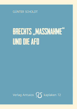 Brechtes »Die Maßnahme« und die AfD von Scholdt,  Günter