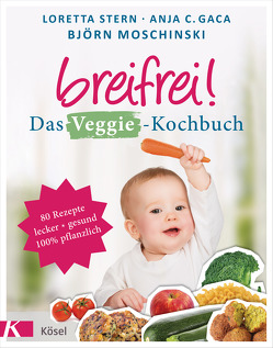 Breifrei! Das Veggie-Kochbuch von Gaca,  Anja Constance, Moschinski,  Björn, Stern,  Loretta