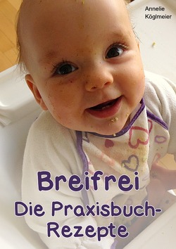 Breifrei Die Praxisbuch-Rezepte von Köglmeier,  Annelie