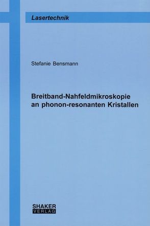 Breitband-Nahfeldmikroskopie an phonon-resonanten Kristallen von Bensmann,  Stefanie