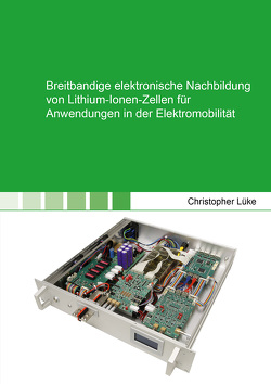 Breitbandige elektronische Nachbildung von Lithium-Ionen-Zellen für Anwendungen in der Elektromobilität von Lüke,  Christopher